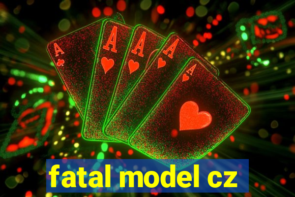 fatal model cz